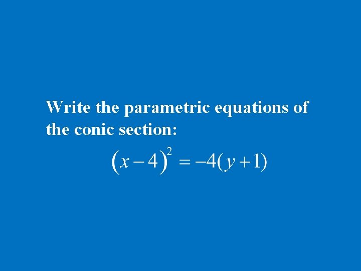 Write the parametric equations of the conic section: 
