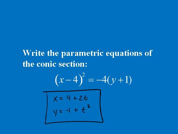 Write the parametric equations of the conic section: 