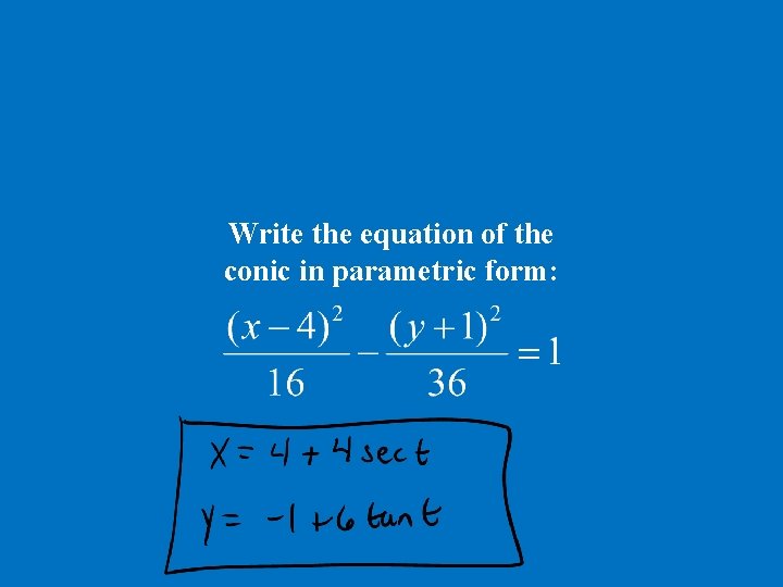 Write the equation of the conic in parametric form: 