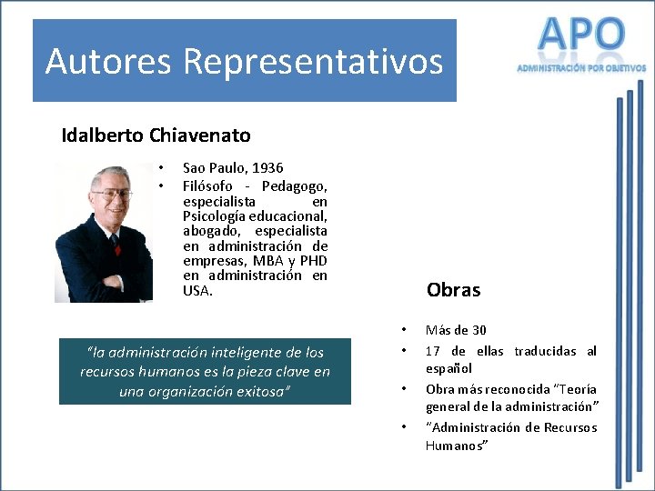 Autores Representativos Idalberto Chiavenato • • Sao Paulo, 1936 Filósofo - Pedagogo, especialista en Autores Representativos Idalberto Chiavenato • • Sao Paulo, 1936 Filósofo - Pedagogo, especialista en