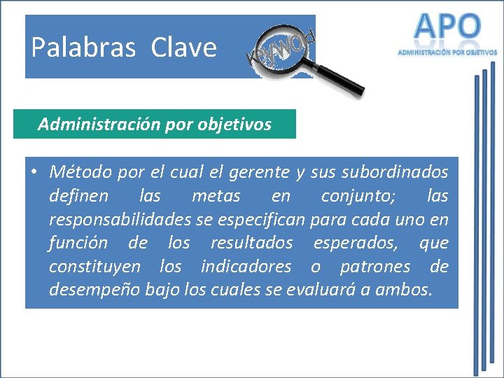 Palabras Clave Administración por objetivos • Método por el cual el gerente y sus