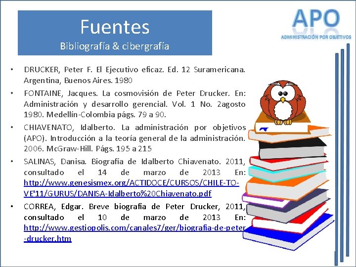 Fuentes Bibliografía & cibergrafía • • • DRUCKER, Peter F. El Ejecutivo eficaz. Ed.