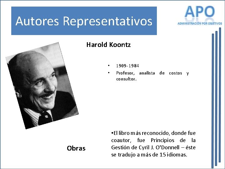 Autores Representativos Harold Koontz • • Obras 1909 - 1984 Profesor, analista de costos Autores Representativos Harold Koontz • • Obras 1909 - 1984 Profesor, analista de costos