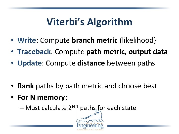 Viterbi’s Algorithm • Write: Compute branch metric (likelihood) • Traceback: Compute path metric, output