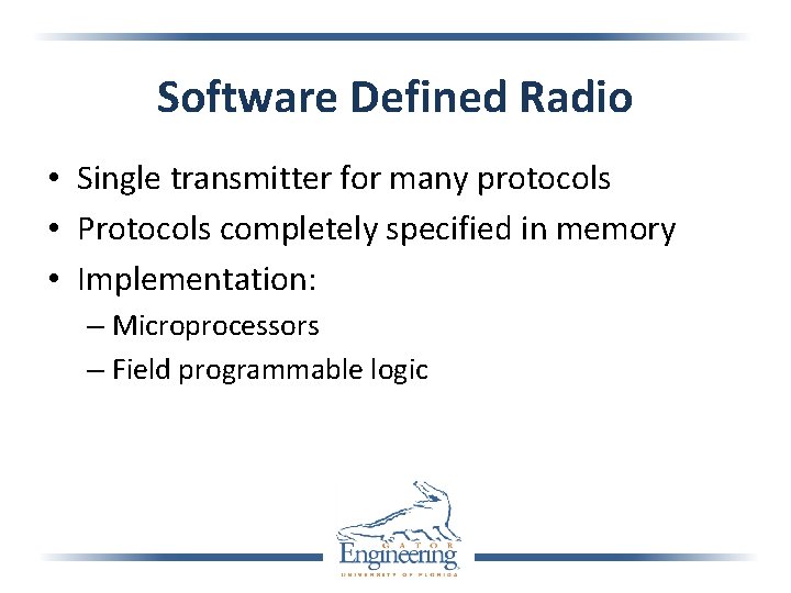 Software Defined Radio • Single transmitter for many protocols • Protocols completely specified in