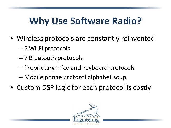 Why Use Software Radio? • Wireless protocols are constantly reinvented – 5 Wi-Fi protocols