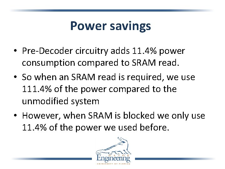 Power savings • Pre-Decoder circuitry adds 11. 4% power consumption compared to SRAM read.