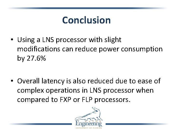 Conclusion • Using a LNS processor with slight modifications can reduce power consumption by