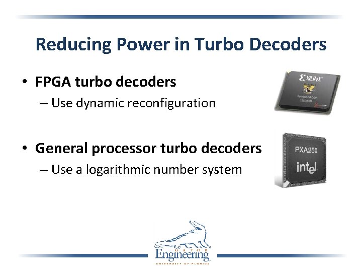 Reducing Power in Turbo Decoders • FPGA turbo decoders – Use dynamic reconfiguration •