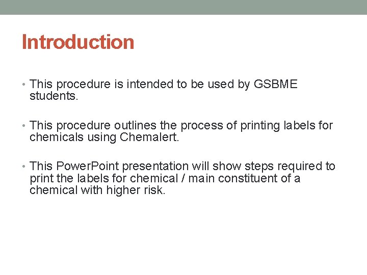 Introduction • This procedure is intended to be used by GSBME students. • This