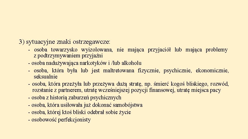 3) sytuacyjne znaki ostrzegawcze: - osoba towarzysko wyizolowana, nie mająca przyjaciół lub mająca problemy