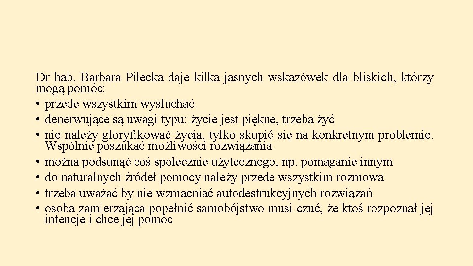 Dr hab. Barbara Pilecka daje kilka jasnych wskazówek dla bliskich, którzy mogą pomóc: •