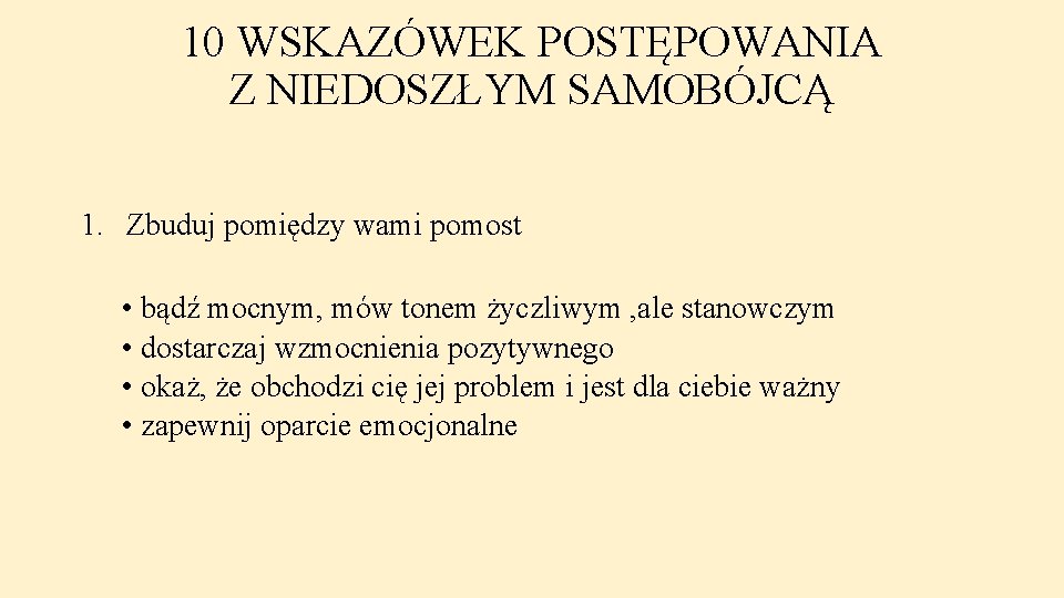 10 WSKAZÓWEK POSTĘPOWANIA Z NIEDOSZŁYM SAMOBÓJCĄ 1. Zbuduj pomiędzy wami pomost • bądź mocnym,