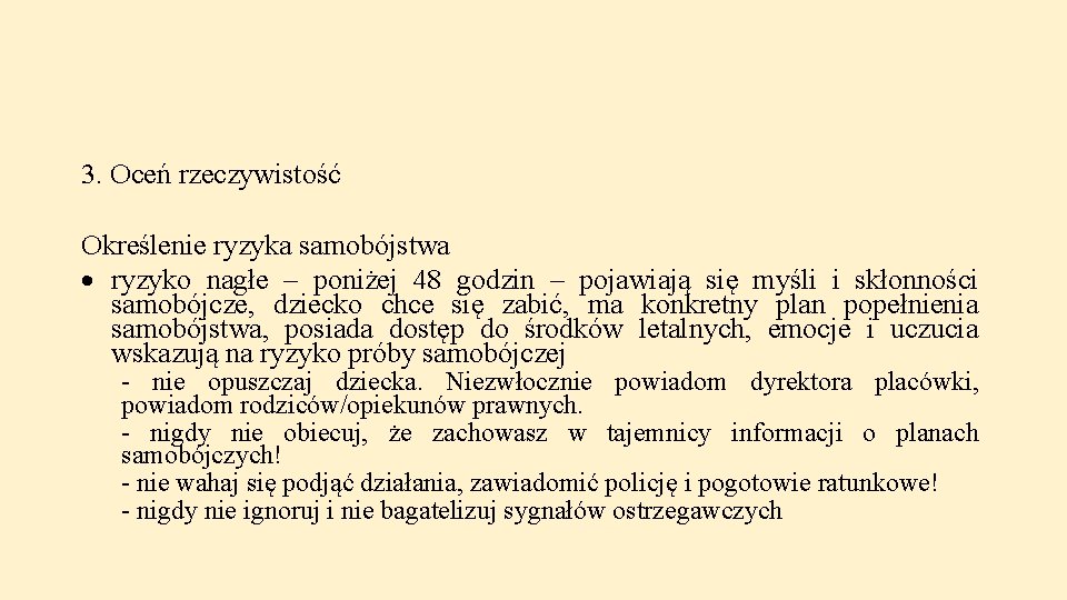 3. Oceń rzeczywistość Określenie ryzyka samobójstwa ryzyko nagłe – poniżej 48 godzin – pojawiają