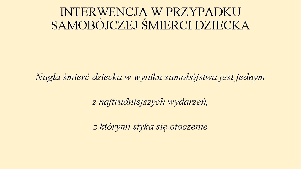 INTERWENCJA W PRZYPADKU SAMOBÓJCZEJ ŚMIERCI DZIECKA Nagła śmierć dziecka w wyniku samobójstwa jest jednym