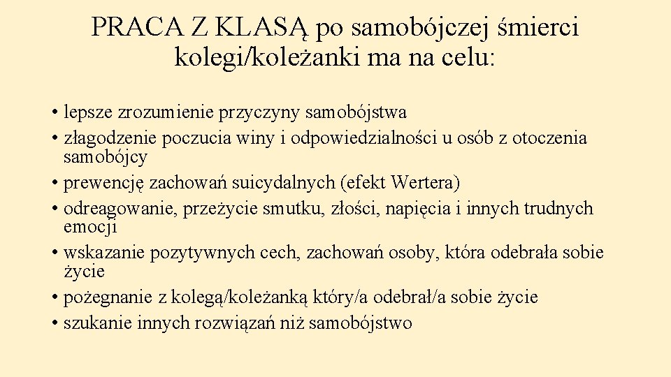 PRACA Z KLASĄ po samobójczej śmierci kolegi/koleżanki ma na celu: • lepsze zrozumienie przyczyny