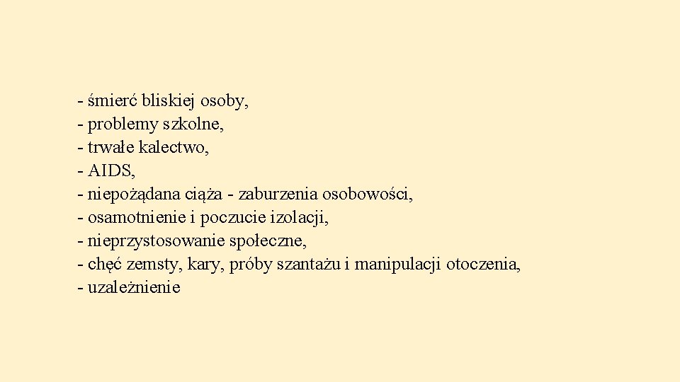 - śmierć bliskiej osoby, - problemy szkolne, - trwałe kalectwo, - AIDS, - niepożądana