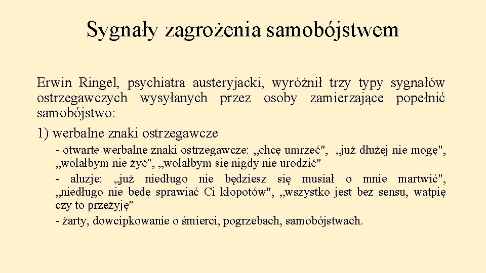 Sygnały zagrożenia samobójstwem Erwin Ringel, psychiatra austeryjacki, wyróżnił trzy typy sygnałów ostrzegawczych wysyłanych przez