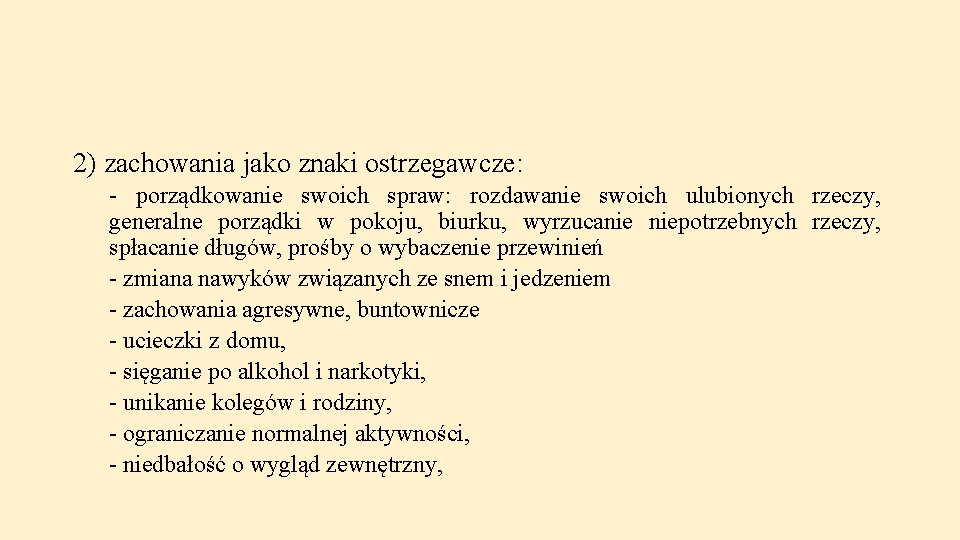 2) zachowania jako znaki ostrzegawcze: - porządkowanie swoich spraw: rozdawanie swoich ulubionych rzeczy, generalne