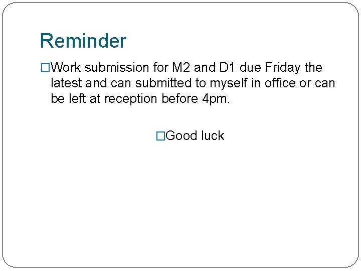 Reminder �Work submission for M 2 and D 1 due Friday the latest and