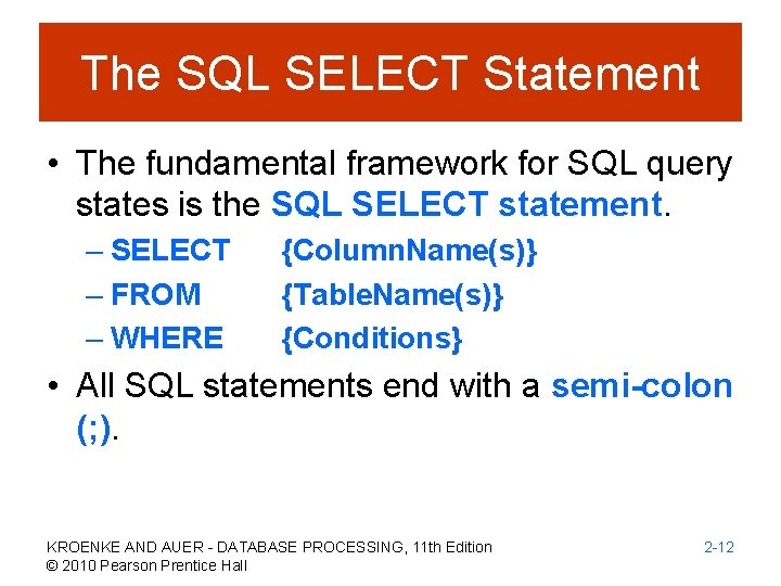 The SQL SELECT Statement • The fundamental framework for SQL query states is the