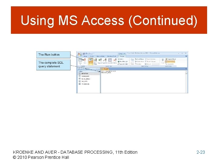 Using MS Access (Continued) KROENKE AND AUER - DATABASE PROCESSING, 11 th Edition ©