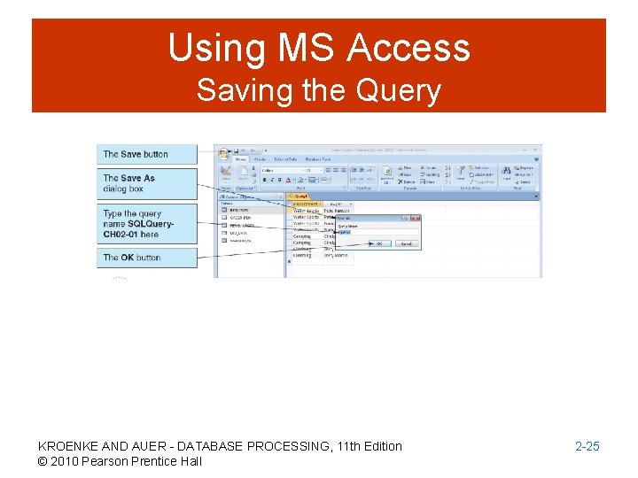 Using MS Access Saving the Query KROENKE AND AUER - DATABASE PROCESSING, 11 th