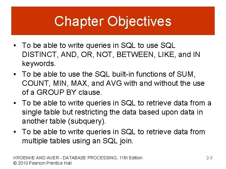 Chapter Objectives • To be able to write queries in SQL to use SQL