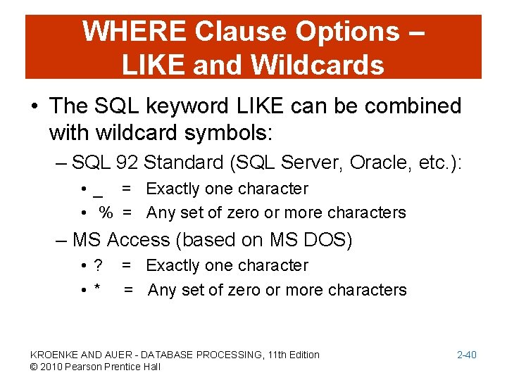 WHERE Clause Options – LIKE and Wildcards • The SQL keyword LIKE can be