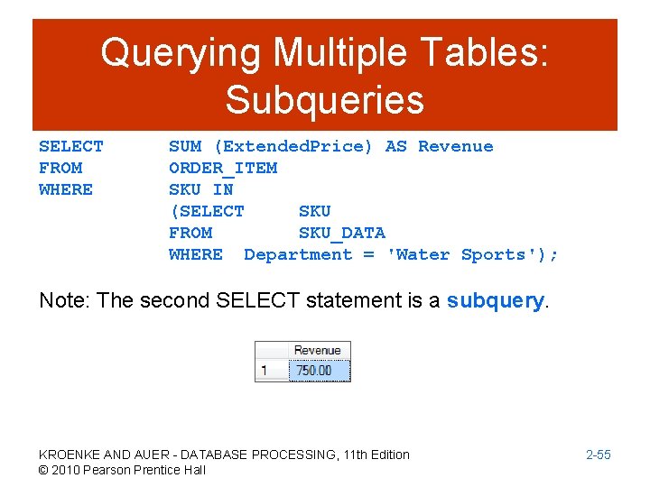 Querying Multiple Tables: Subqueries SELECT FROM WHERE SUM (Extended. Price) AS Revenue ORDER_ITEM SKU