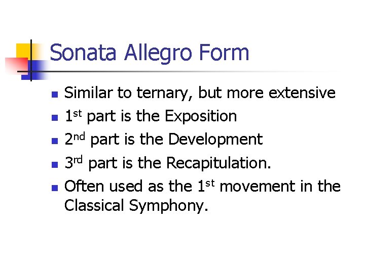 Sonata Allegro Form n n n Similar to ternary, but more extensive 1 st