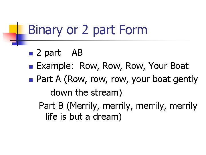 Binary or 2 part Form n n n 2 part AB Example: Row, Your