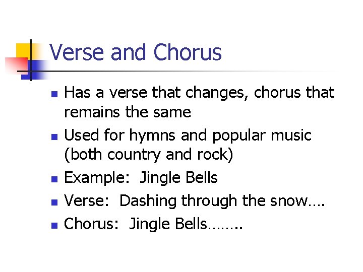 Verse and Chorus n n n Has a verse that changes, chorus that remains