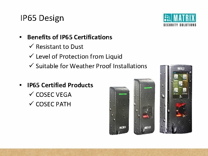 IP 65 Design • Benefits of IP 65 Certifications ü Resistant to Dust ü