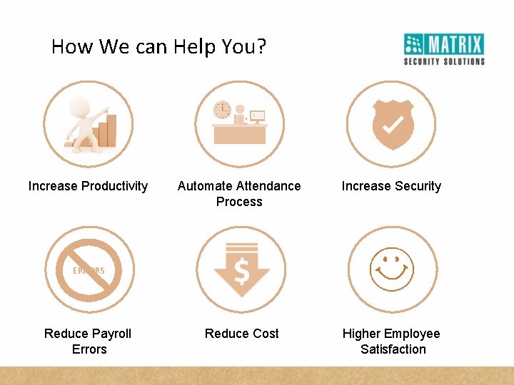 How We can Help You? Increase Productivity Automate Attendance Process Increase Security Reduce Cost
