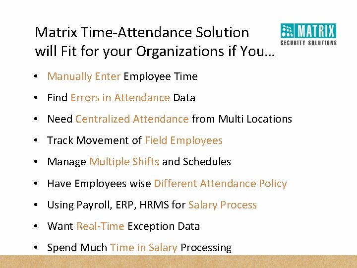 Matrix Time-Attendance Solution will Fit for your Organizations if You… • Manually Enter Employee