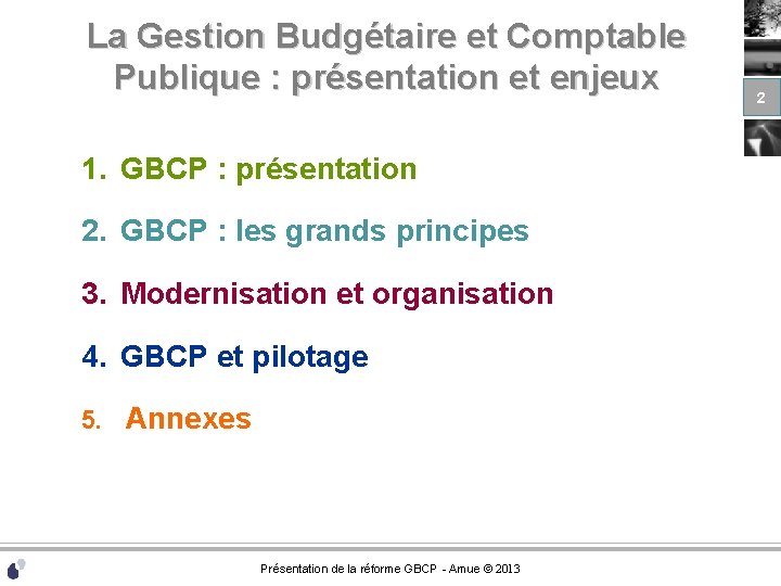 La Gestion Budgétaire et Comptable Publique : présentation et enjeux 1. GBCP : présentation