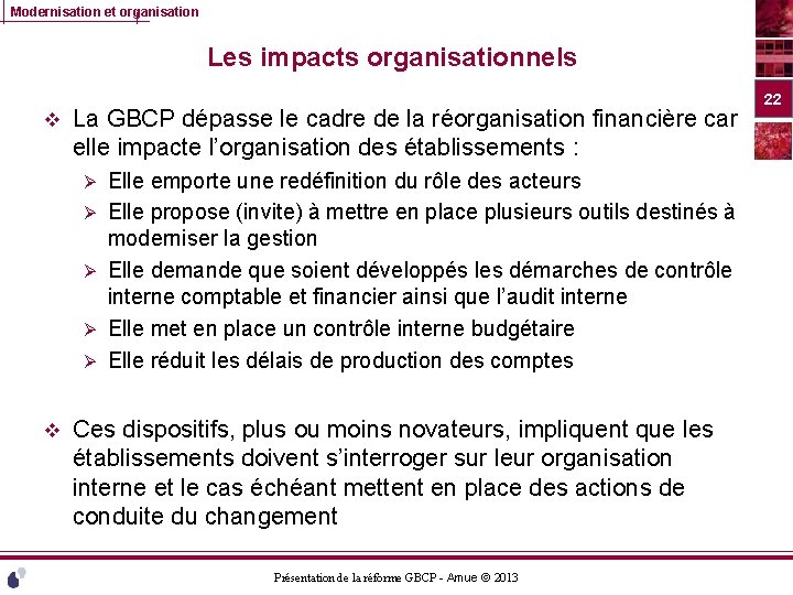 Modernisation et organisation Les impacts organisationnels v La GBCP dépasse le cadre de la