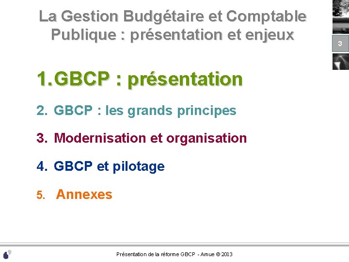 La Gestion Budgétaire et Comptable Publique : présentation et enjeux 1. GBCP : présentation