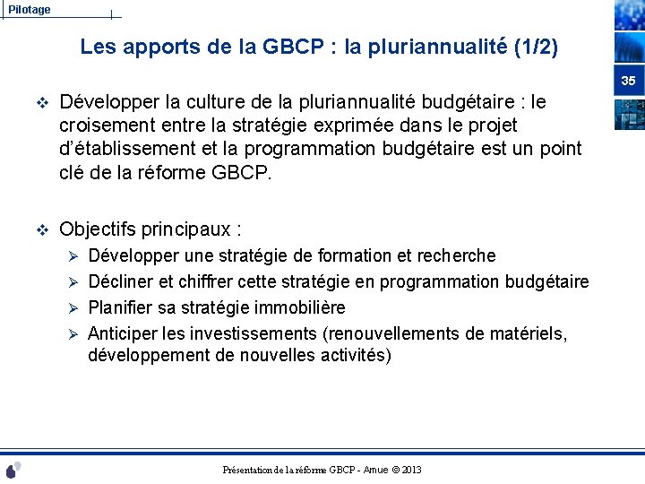 Pilotage Les apports de la GBCP : la pluriannualité (1/2) 35 v Développer la