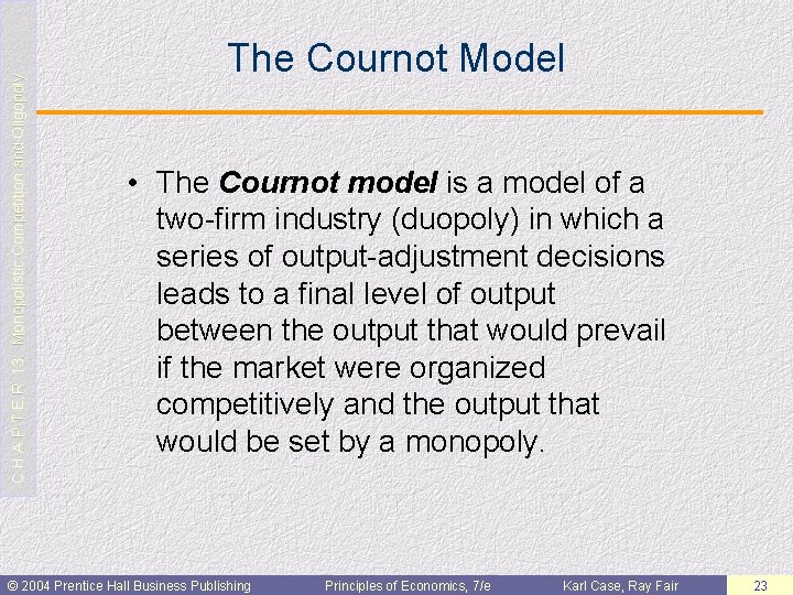 C H A P T E R 13: Monopolistic Competition and Oligopoly The Cournot