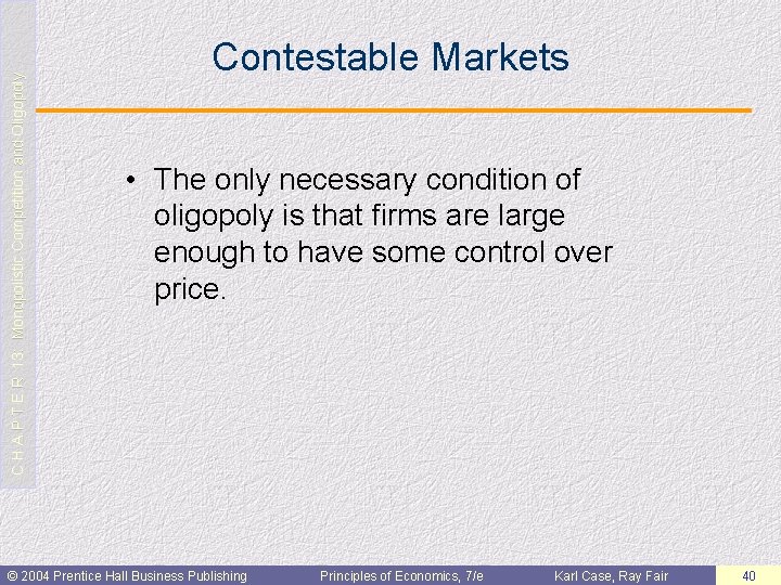 C H A P T E R 13: Monopolistic Competition and Oligopoly Contestable Markets