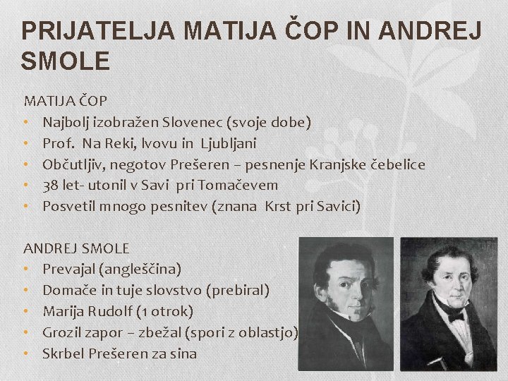 PRIJATELJA MATIJA ČOP IN ANDREJ SMOLE MATIJA ČOP • Najbolj izobražen Slovenec (svoje dobe)