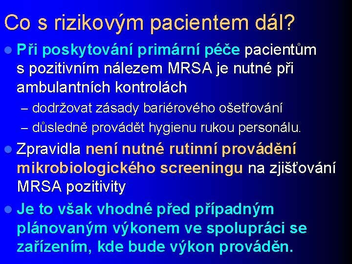 Co s rizikovým pacientem dál? l Při poskytování primární péče pacientům s pozitivním nálezem