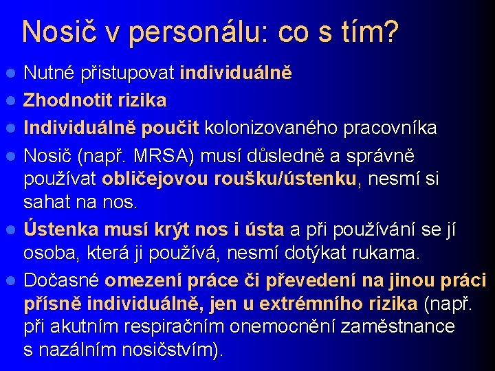 Nosič v personálu: co s tím? l l l Nutné přistupovat individuálně Zhodnotit rizika