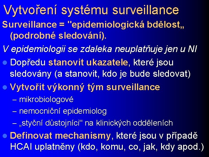 Vytvoření systému surveillance Surveillance = "epidemiologická bdělost„ (podrobné sledování). V epidemiologii se zdaleka neuplatňuje