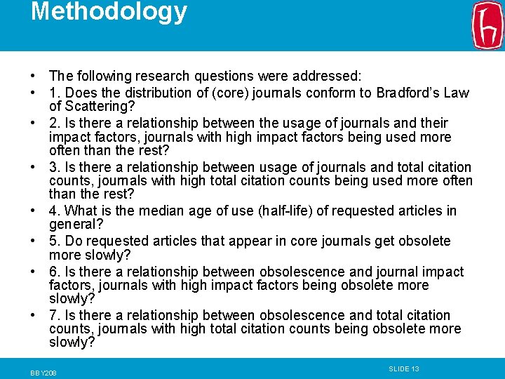 Methodology • The following research questions were addressed: • 1. Does the distribution of
