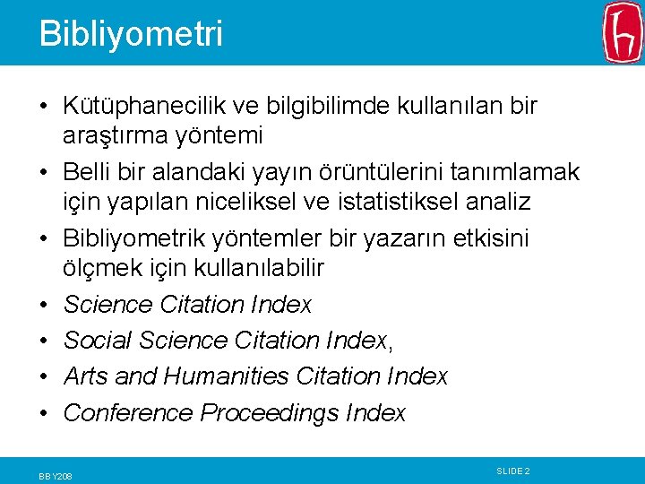 Bibliyometri • Kütüphanecilik ve bilgibilimde kullanılan bir araştırma yöntemi • Belli bir alandaki yayın