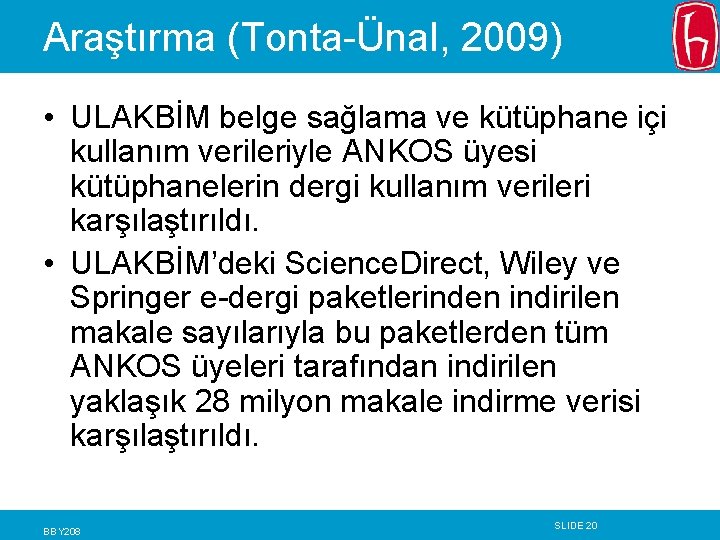 Araştırma (Tonta-Ünal, 2009) • ULAKBİM belge sağlama ve kütüphane içi kullanım verileriyle ANKOS üyesi