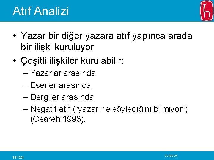 Atıf Analizi • Yazar bir diğer yazara atıf yapınca arada bir ilişki kuruluyor •